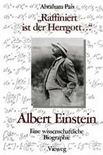 „Raffiniert ist der Herrgott ...“: Albert Einstein, Eine wissenschaftliche Biographie