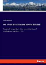 The review of insanity and nervous diseases: