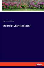 The life of Charles Dickens