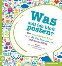 Was soll ich bloß posten? - 150+ kreative Content-Ideen für Ihr Social Media und Online Marketing