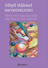 Nachdenkliches - Über den Alltag und die Dinge des Lebens