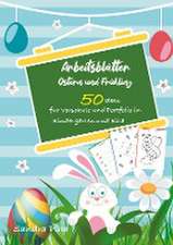 KitaFix-Kreativ: Arbeitsblätter Ostern & Frühling (50 Ideen für Vorschule und Portfolio in Kindergarten und Kita)