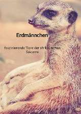 Erdmännchen - faszinierende Tiere der afrikanischen Savanne