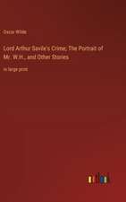 Lord Arthur Savile's Crime; The Portrait of Mr. W.H., and Other Stories