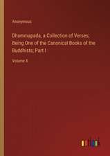 Dhammapada, a Collection of Verses; Being One of the Canonical Books of the Buddhists; Part I