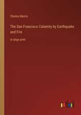 The San Francisco Calamity by Earthquake and Fire