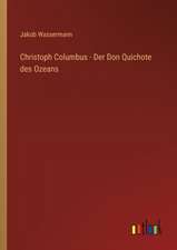 Christoph Columbus - Der Don Quichote des Ozeans