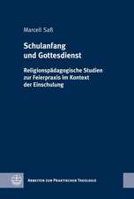 Schulanfang Und Gottesdienst: Religionspadagogische Studien Zur Feierpraxis Im Kontext Der Einschulung