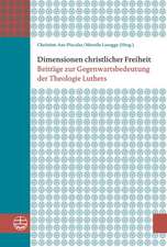 Dimensionen Christlicher Freiheit: Beitrage Zur Gegenwartsbedeutung Der Theologie Luthers