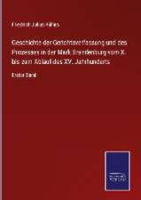 Geschichte der Gerichtsverfassung und des Prozesses in der Mark Brandenburg vom X. bis zum Ablauf des XV. Jahrhunderts