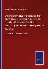 Codex diplomaticus Brandenburgensis - Sammlung der Urkunden, Chroniken und sonstigen Quellenschriften für die Geschichte der Mark Brandenburg und ihrer Regenten