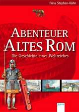 Abenteuer Altes Rom - Die Geschichte eines Weltreiches