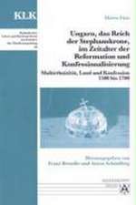 Ungarn, das Reich der Stephanskrone, im Zeitalter der Reformation und Konfessionalisierung