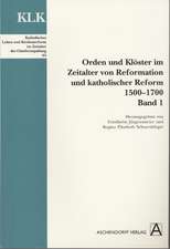 Orden und Klöster im Zeitalter von Reformation und katholischer Reform 1500-1700. Bd. 1