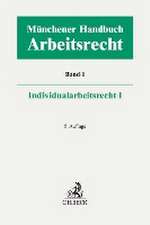 Münchener Handbuch zum Arbeitsrecht Bd. 1: Individualarbeitsrecht I