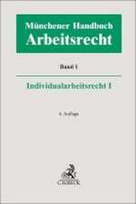 Münchener Handbuch zum Arbeitsrecht Bd. 1: Individualarbeitsrecht I