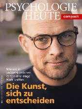 Psychologie Heute Compact 61: Die Kunst, sich zu entscheiden