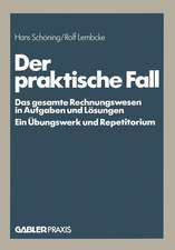 Der praktische Fall: Das gesamte Rechnungswesen in Aufgaben und Lösungen Ein Übungswerk und Repetitorium