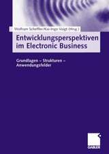 Entwicklungsperspektiven im Electronic Business: Grundlagen — Strukturen — Anwendungsfelder