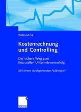 Kostenrechnung und Controlling: Der sichere Weg zum finanziellen Unternehmenserfolg Mit einem durchgehenden Fallbeispiel