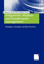 Integriertes Marken- und Kundenwertmanagement: Strategien, Konzepte und Best Practices