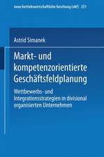 Markt- und kompetenzorientierte Geschäftsfeldplanung: Wettbewerbs- und Integrationsstrategien in divisional organisierten Unternehmen