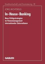 In-House-Banking: Neue Erfolgsstrategien im Finanzmanagement internationaler Unternehmen