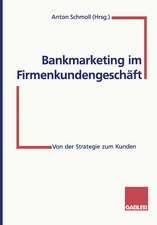 Bankmarketing im Firmenkundengeschäft: Von der Strategie zum Kunden