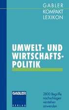 Gabler Kompakt Lexikon Umwelt- undWirtschaftspolitik: 2800 Begriffe nachschlagen — verstehen — anwenden