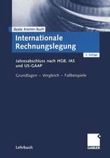 Internationale Rechnungslegung: Jahresabschluss nach HGB, IAS und US-GAAP Grundlagen — Vergleich — Fallbeispiele