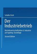 Der Industriebetrieb: Betriebswirtschaftslehre der Industrie auf typologischer Grundlage