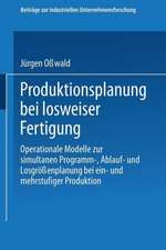 Produktionsplanung bei losweiser Fertigung: Operationale Modelle zur simultanen Programm-, Ablauf- und Losgrößenplanung bei ein- und mehrstufiger Produktion