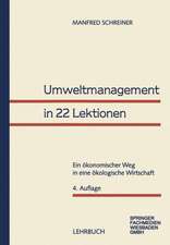 Umweltmanagement in 22 Lektionen: Ein ökonomischer Weg in eine ökologische Wirtschaft