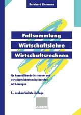 Fallsammlung Wirtschaftslehre/Wirtschaftsrechnen: Für Auszubildende in steuer- und wirtschaftsberatenden Berufen mit Lösungen