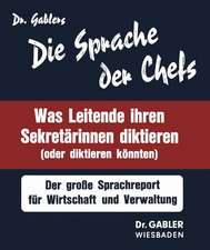 Die Sprache der Chefs: Was Leitende ihren Sekretärinnen diktieren (oder diktieren könnten) ; d. grosse Sprachreport für Wirtschaft u. Verwaltung