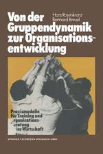 Von der Gruppendynamik zur Organisationsentwicklung: Praxismodelle für Training und Organisationsberatung in der Wirtschaft