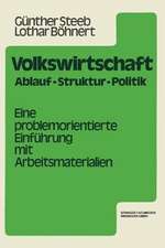 Volkswirtschaft: Ablauf, Struktur, Politik. Eine problemorientierte Einführung