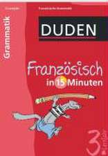 Duden Französisch in 15 Minuten. Grammatik 3. Lernjahr