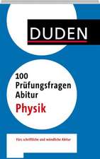 Duden - 100 Prüfungsfragen Abitur Physik