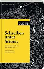 Duden.Schreiben unter Strom: Experimentieren mit Twitter, Blogs, Facebook & Co.