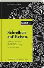 Schreiben auf Reisen: Wanderungen, kleine Fluchten und große Fahrten - Aufzeichnungen von unterwegs