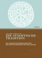 Die synoptische Tradition: Die literarischen Beziehungen der drei ersten Evangelien und ihre Quellen