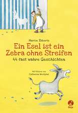 Ein Esel ist ein Zebra ohne Streifen - 44 fast wahre Geschichten