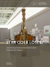 Star oder Loser? – Zum Making–of von Objektkarrieren in einem ethnologischen Museum