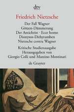 Der Fall Wagner. Götzen-Dämmerung. Der Antichrist. Ecce homo. Dionysos-Dithyramben. Nietzsche contra Wagner