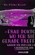 »Frau Doktor, wo ich Sie gerade treffe...«