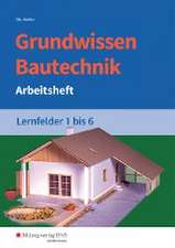 Grundwissen Bautechnik. Lernfelder 1-6. Arbeitsheft