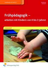 Frühpädagogik. Arbeitsheft - arbeiten mit Kindern von 0 bis 3 Jahren