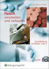 Fleisch verarbeiten und verkaufen . Grundbildung in Lernfeldern 1 bis 5