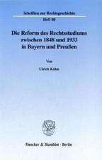 Die Reform des Rechtsstudiums zwischen 1848 und 1933 in Bayern und Preußen.